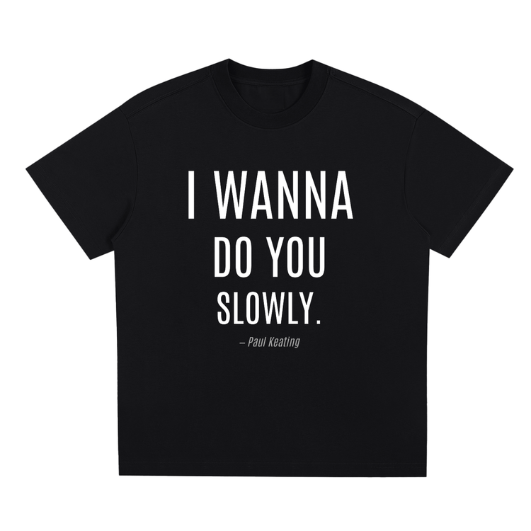 I Wanna Do You Slowly!